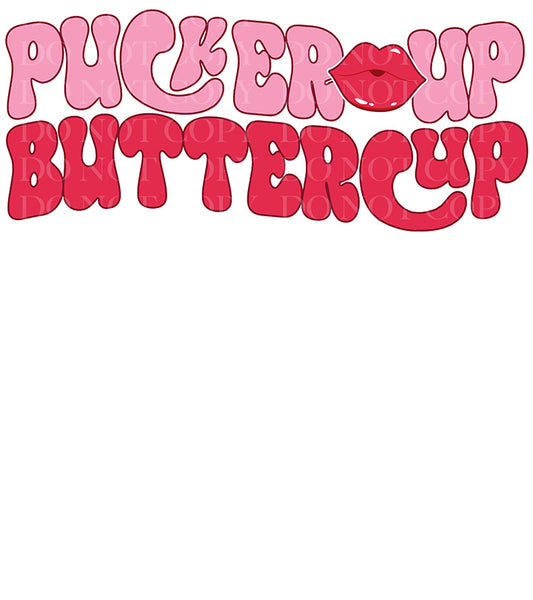 Pucker Up Buttercup Valentines Day DTF Transfer