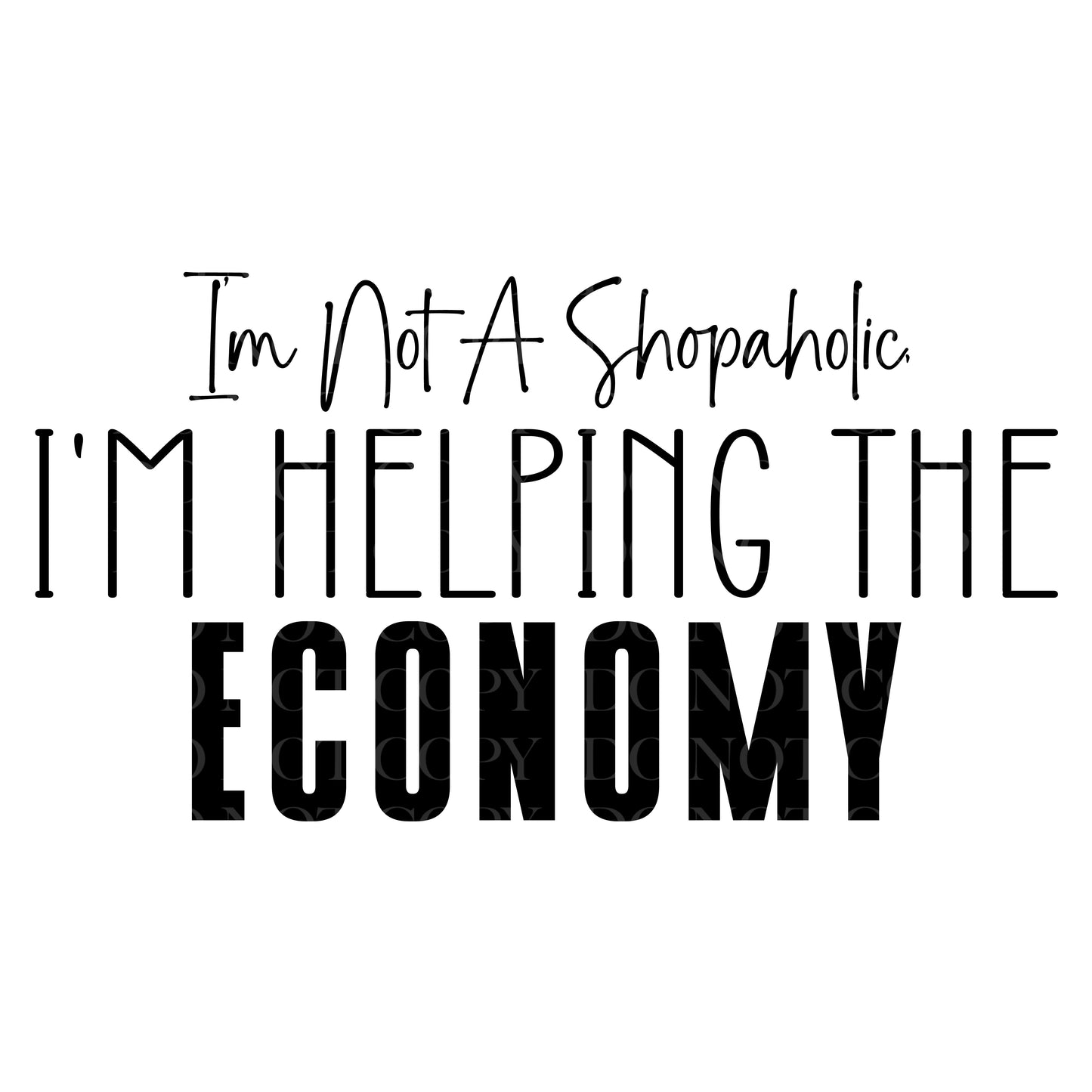 I'm Not A Shopaholic I'm Helping The Economy DTF Transfer